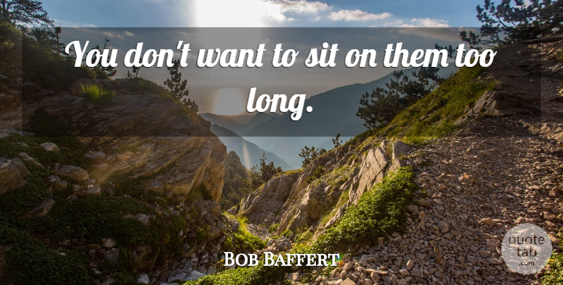 Bob Baffert Quote About Sit: You Dont Want To Sit...