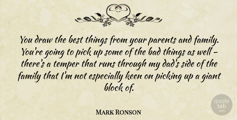 Mark Ronson Quote About Bad, Best, Block, Dad, Draw: You Draw The Best Things...