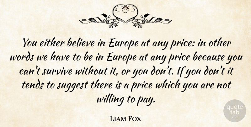 Liam Fox Quote About Believe, Europe, Pay: You Either Believe In Europe...