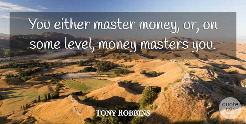 Tony Robbins Quote About Inspirational, Levels, Masters: You Either Master Money Or...