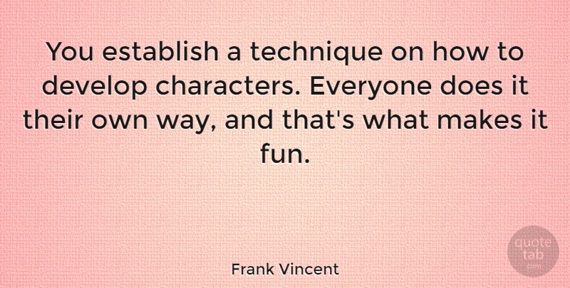 Frank Vincent Quote About Fun, Character, Way: You Establish A Technique On...