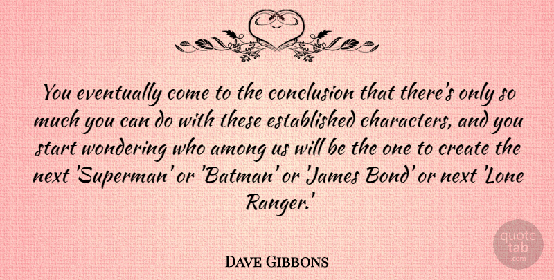 Dave Gibbons Quote About Among, Conclusion, Eventually, Next, Wondering: You Eventually Come To The...