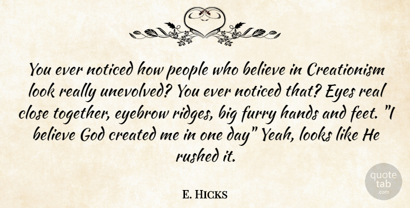 E. Hicks Quote About Believe, Close, Created, Eyebrow, Eyes: You Ever Noticed How People...