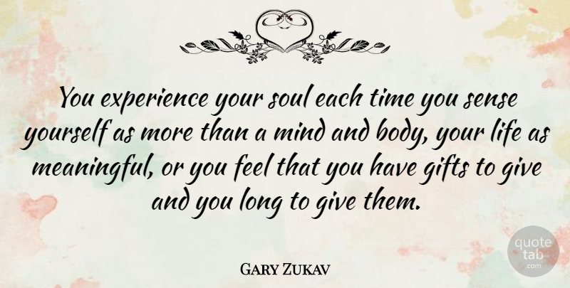 Gary Zukav Quote About Meaningful, Long, Giving: You Experience Your Soul Each...