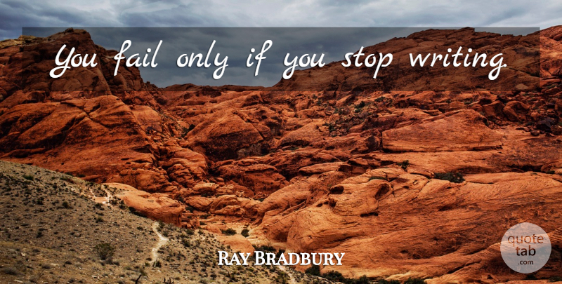 Ray Bradbury Quote About Writing, Failing, Inspiration To Write: You Fail Only If You...