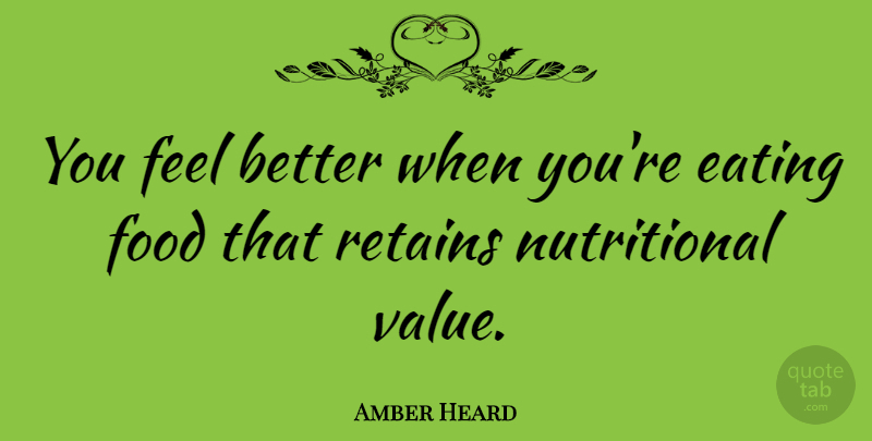 Amber Heard Quote About Feel Better, Amber, Eating: You Feel Better When Youre...