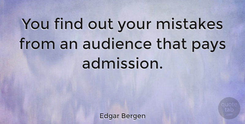 Edgar Bergen Quote About Mistake, Adversity, Pay: You Find Out Your Mistakes...