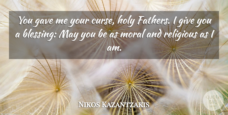 Nikos Kazantzakis Quote About Religious, Father, Blessing: You Gave Me Your Curse...