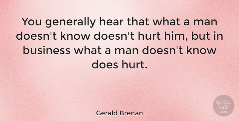 Gerald Brenan Quote About Hurt, Men, Doe: You Generally Hear That What...