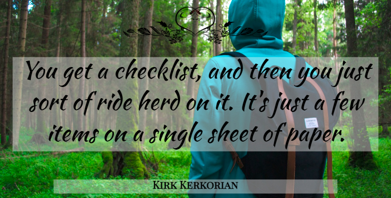 Kirk Kerkorian Quote About Paper, Sheets, Checklists: You Get A Checklist And...