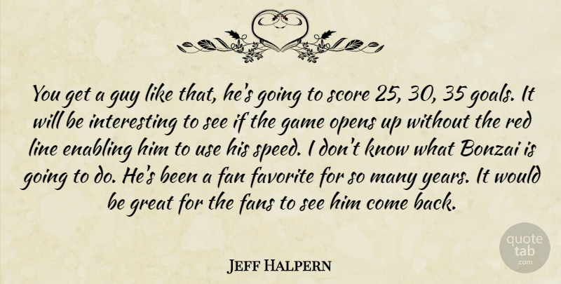 Jeff Halpern Quote About Enabling, Fan, Fans, Favorite, Game: You Get A Guy Like...