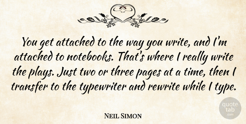 Neil Simon Quote About Notebook, Writing, Typewriters: You Get Attached To The...