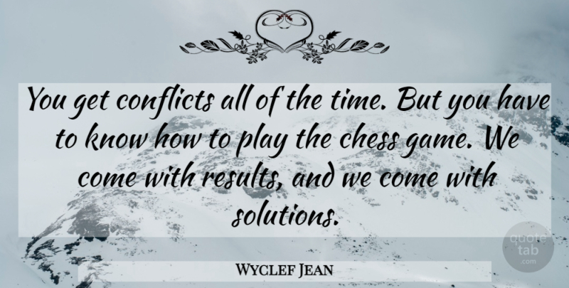 Wyclef Jean Quote About Chess, Conflicts: You Get Conflicts All Of...