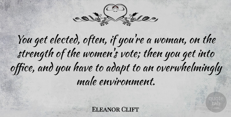 Eleanor Clift Quote About Office, Males, Vote: You Get Elected Often If...