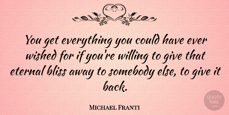 Michael Franti Quote About Somebody, Wished: You Get Everything You Could...