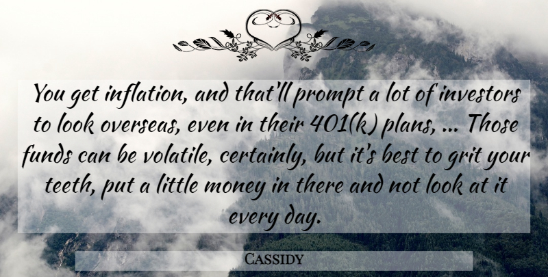 Cassidy Quote About Best, Funds, Grit, Investors, Money: You Get Inflation And Thatll...