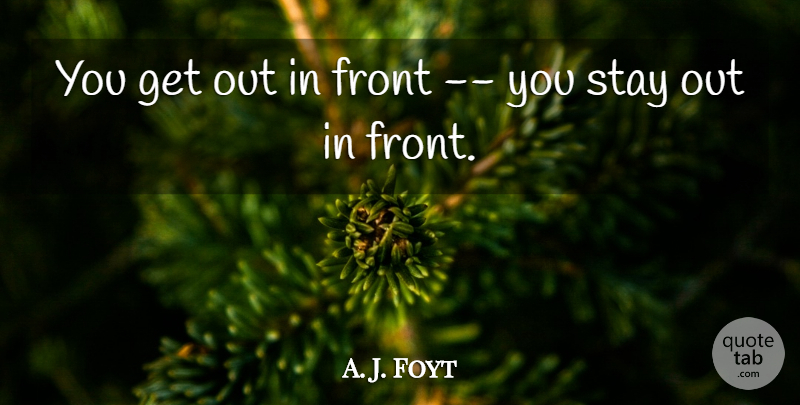 a-j-foyt-you-get-out-in-front-you-stay-out-in-front-quotetab