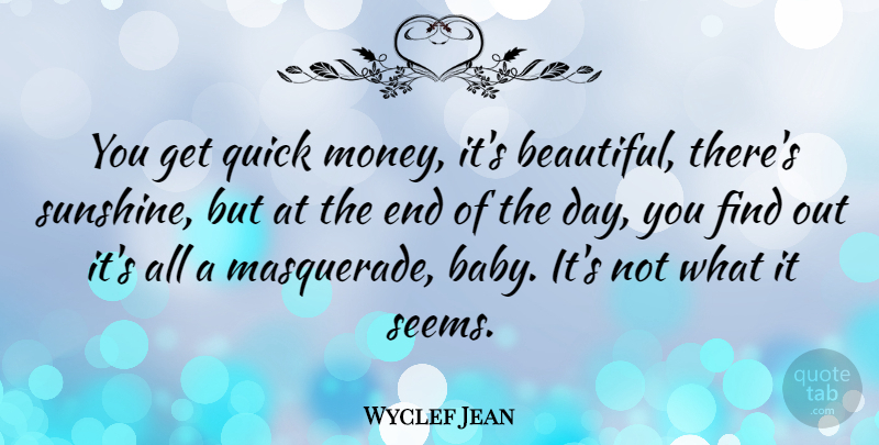 Wyclef Jean Quote About Beautiful, Baby, Sunshine: You Get Quick Money Its...