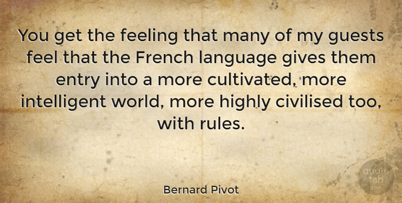 Bernard Pivot Quote About Intelligent, Giving, Feelings: You Get The Feeling That...