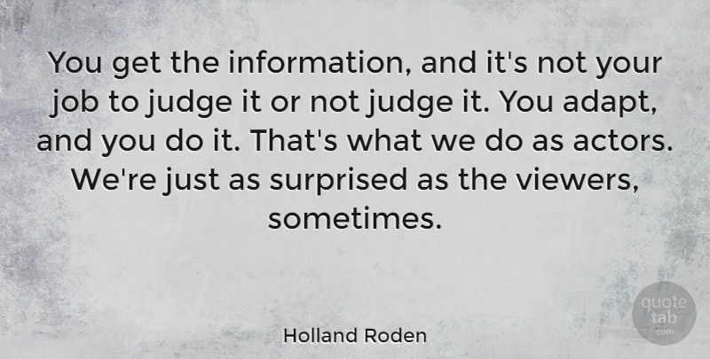 Holland Roden Quote About Jobs, Judging, Actors: You Get The Information And...