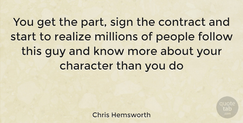 Chris Hemsworth Quote About Character, People, Guy: You Get The Part Sign...