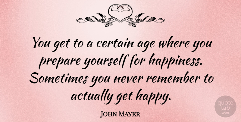John Mayer Quote About Birthday, Age, Aging: You Get To A Certain...