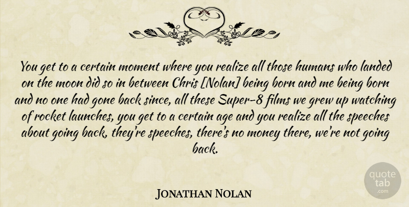 Jonathan Nolan Quote About Moon, Age, Gone: You Get To A Certain...