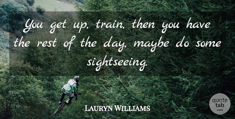 Lauryn Williams Quote About Maybe, Rest: You Get Up Train Then...