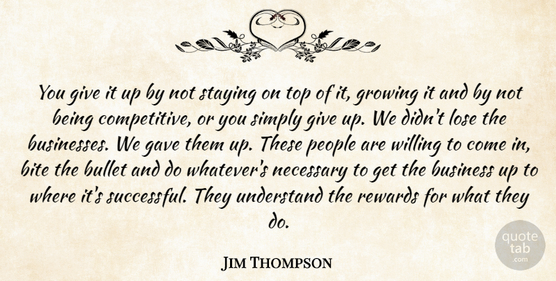 Jim Thompson Quote About Bite, Bullet, Business, Gave, Growing: You Give It Up By...