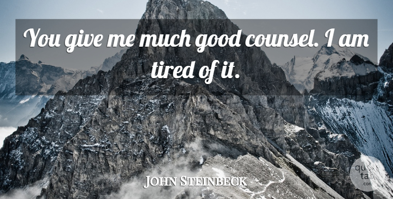 John Steinbeck Quote About Good, Tired: You Give Me Much Good...
