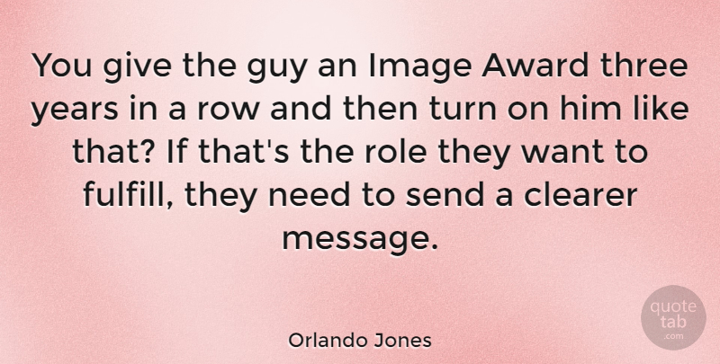 Orlando Jones Quote About American Comedian, Clearer, Guy, Image, Role: You Give The Guy An...