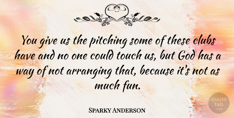 Sparky Anderson Quote About American Coach, Arranging, Clubs, God, Pitching: You Give Us The Pitching...
