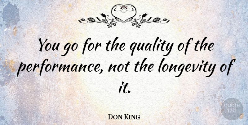 Don King Quote About Quality, Longevity, Performances: You Go For The Quality...