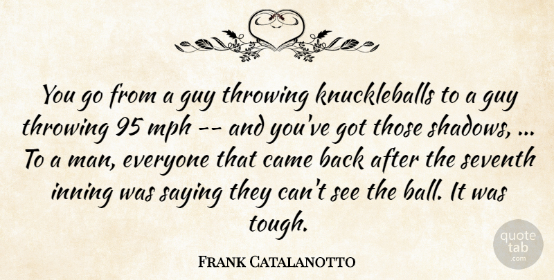 Frank Catalanotto Quote About Came, Guy, Mph, Saying, Seventh: You Go From A Guy...