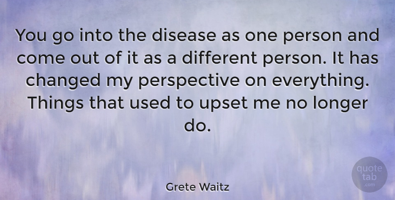 Grete Waitz Quote About Perspective, Upset, Disease: You Go Into The Disease...