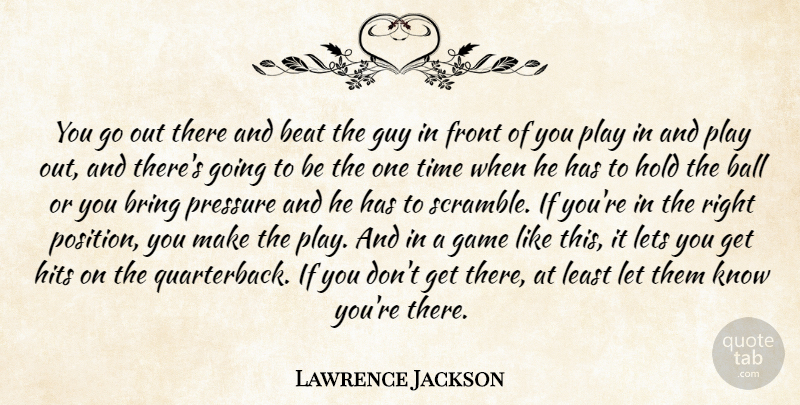 Lawrence Jackson Quote About Ball, Beat, Bring, Front, Game: You Go Out There And...