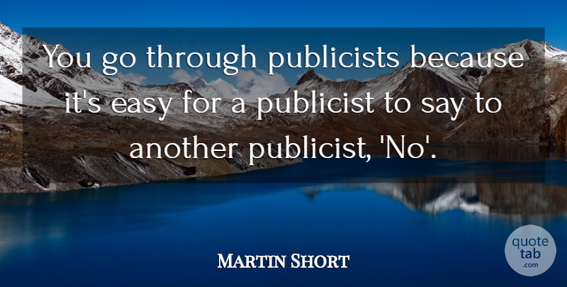 Martin Short Quote About Easy, Publicists: You Go Through Publicists Because...
