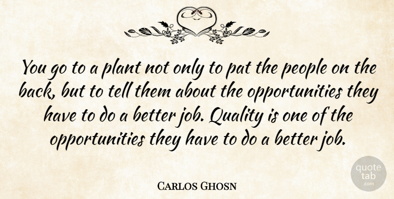Carlos Ghosn Quote About People: You Go To A Plant...