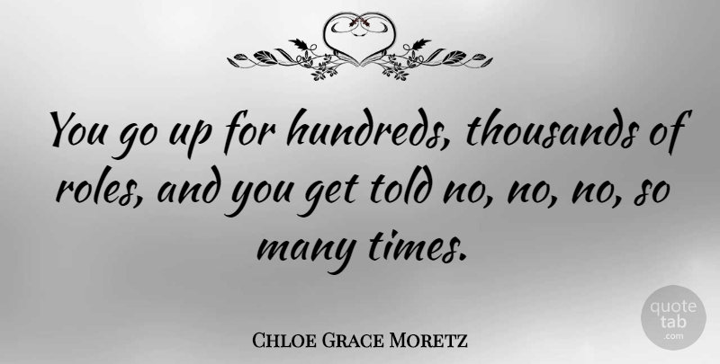 Chloe Grace Moretz Quote About Roles: You Go Up For Hundreds...