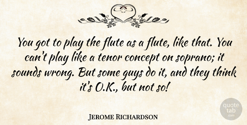 Jerome Richardson Quote About Thinking, Play, Guy: You Got To Play The...