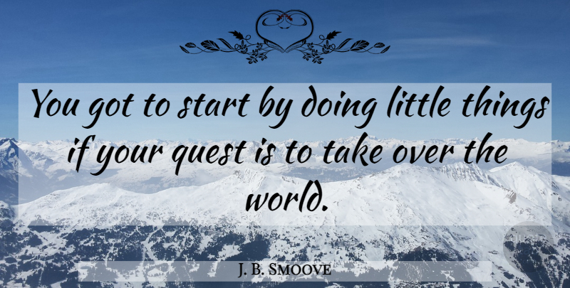 J. B. Smoove Quote About Quests, Littles, World: You Got To Start By...