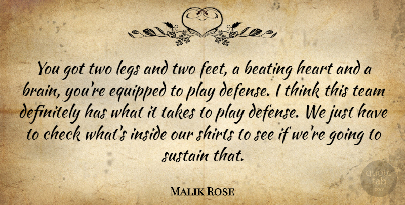 Malik Rose Quote About Beating, Check, Definitely, Equipped, Heart: You Got Two Legs And...