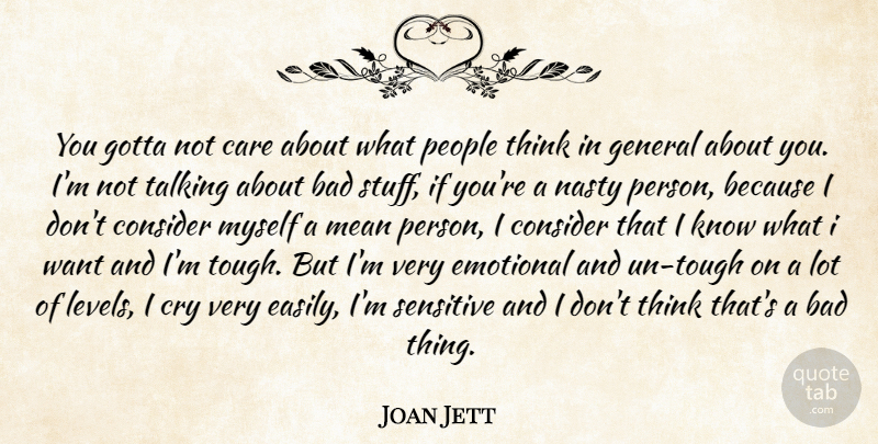 Joan Jett Quote About Mean, Emotional, Thinking: You Gotta Not Care About...