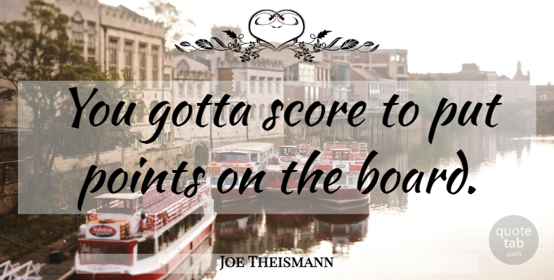 Joe Theismann Quote About Boards, Score: You Gotta Score To Put...