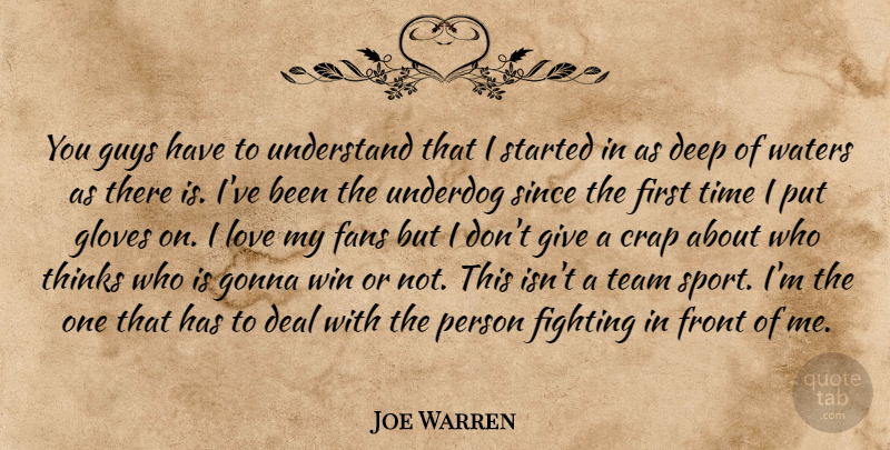 Joe Warren Quote About Sports, Team, Fighting: You Guys Have To Understand...