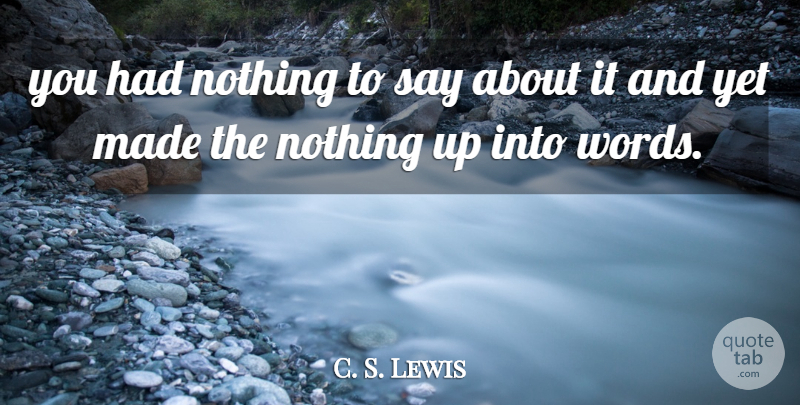 C. S. Lewis Quote About Made: You Had Nothing To Say...