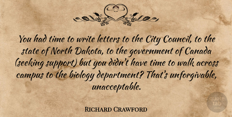 Richard Crawford Quote About Across, Biology, Campus, Canada, City: You Had Time To Write...