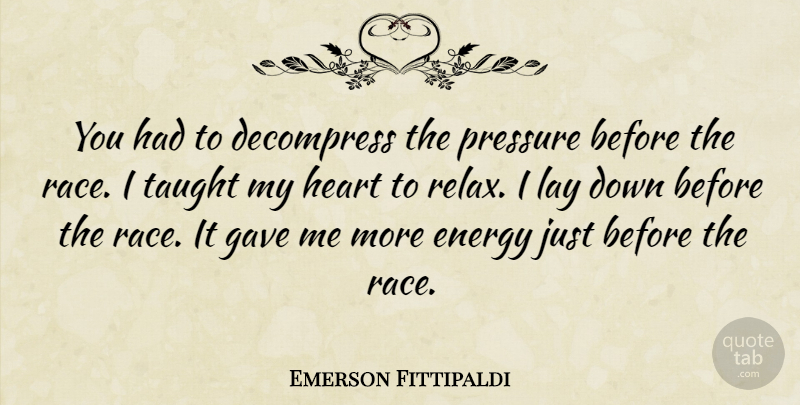 Emerson Fittipaldi Quote About Sports, Heart, Race: You Had To Decompress The...