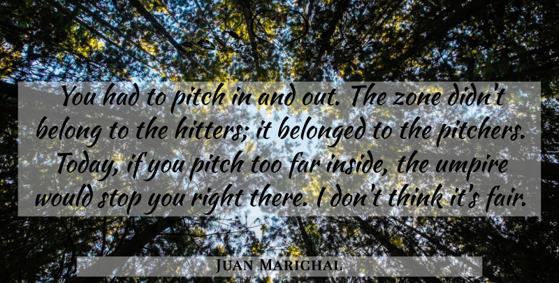 Juan Marichal Quote About American Athlete, Belong, Belonged, Far, Pitch: You Had To Pitch In...