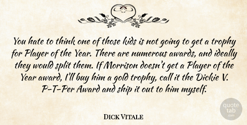 Dick Vitale Quote About Award, Buy, Call, Gold, Hate: You Hate To Think One...